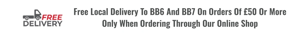 Free local delivery to BB6 and BB7 on orders of £50 or more when ordering through our online shop